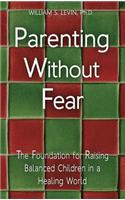 Parenting Without Fear: The Foundation for Raising Balanced Children in a Healing World