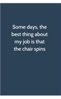 Some days, the best thing about my job is that the chair spins