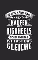 Glück kann man nicht kaufen - Highheels schon und das ist fast das gleiche