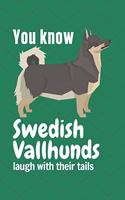 You know Swedish Vallhunds laugh with their tails: For Swedish Vallhund Dog Fans
