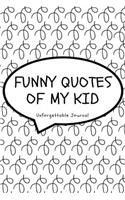 Funny Quotes Of My Kid Unforgettable Journal
