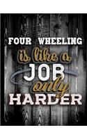 Four Wheeling Is Like A Job Only Harder