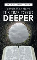 Desire to Go Deeper: It's Time to Go Deeper