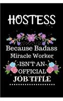 Hostess Because Badass Miracle Worker Isn't an Official Job Title: Lined Notebook Gift for Hostess. Notebook / Diary / Thanksgiving & Christmas Gift For Hostess