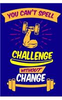 You Can't Spell Challenge Without Change: Workout Log Book for Men and Women, Motivational Word Art Cover, 150 Pages, 6 x 9 Inches