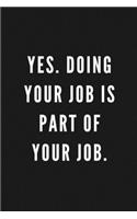 Yes. Doing Your Job Is Part Of Your Job.