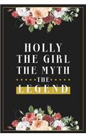 Holly The Girl The Myth The Legend: Lined Notebook / Journal Gift, 120 Pages, 6x9, Matte Finish, Soft Cover