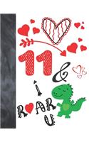 11 & I Roar You: Green T- Rex Dinosaur Valentines Day Gift For Boys And Girls Age 11 Years Old - A Writing Journal To Doodle And Write In - Blank Lined Journaling Di