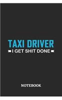 Taxi Driver I Get Shit Done Notebook