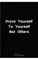 Prove Yourself To Yourself Not Others
