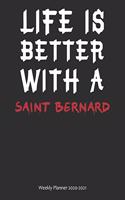 Life is Better With A Saint Bernard Weekly Planner 2020-2021