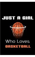 Just a girl who loves basketball: Perfect journal gift for girls basketball Players lovers notebook: Blank Lined Notebook / ( 6 x 9 - 120 Blank Lined Pages ) Matte Finish