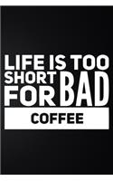 Life Is Too Short For Bad Coffee: 100 Pages 6'' x 9'' Coffee Tasting Journal - Track, Log And Rate Coffee Varieties And Roasts Notebook Gift For Coffee Drinkers