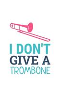 I Don't Give a Trombone: Blank Lined Journal - Office Notebook - Writing Creativity - Meeting Notes