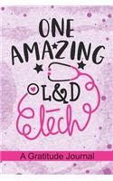 One Amazing L&D Tech - A Gratitude Journal: Beautiful Gratitude Journal for Labor and Delivery Technician, L&D technologist Tech student, and L&D Technician Practitioner Graduation Gift Diary