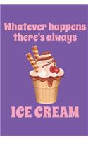 Whatever Happens There's Always Ice Cream