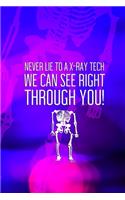 Never Lie To A X-Ray Tech We Can See Right Through You!: Radiologist Notebook Journal Composition Blank Lined Diary Notepad 120 Pages Paperback Purple