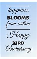 Happiness Blooms from within Happy 33rd Anniversary: 33 Year Old Anniversary Gift Journal / Notebook / Diary / Unique Greeting Card Alternative