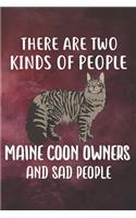 There Are Two Kinds Of People Maine Coon Owners And Sad People Notebook Journal
