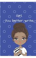 Girl, You Better Write: A Journal for the Young, Black, and Gifted Girls for Goal Tracking and Reflection