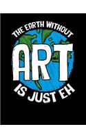 The Earth Without Art Is Just Eh