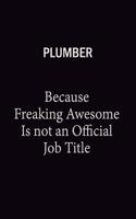 Plumber Because Freaking Awesome Is Not An Official Job Title