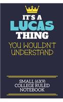 It's A Lucas Thing You Wouldn't Understand Small (6x9) College Ruled Notebook