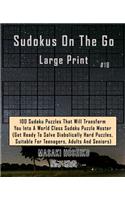 Sudokus On The Go Large Print #18: 100 Sudoku Puzzles That Will Transform You Into A World Class Sudoku Puzzle Master (Get Ready To Solve Diabolically Hard Puzzles, Suitable For Teena