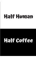 Half Human - Half Coffee