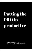 Putting the PRO in productive 2020 Planner: Weekly and Monthly View Planner, Organizer, Agenda