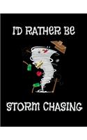 I'd Rather Be Storm Chasing: I'd Rather Be Storm Chasing Hurricane & Tornado Chasing Blank Sketchbook to Draw and Paint (110 Empty Pages, 8.5" x 11")