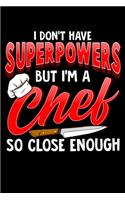 I Don't Have Superpowers But I'm A Chef So Close Enough