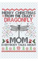 Merry Christmas from the crazy dragonfly everybody talks about Mom: Notebook for Dragonfly Lovers-College Ruled Lined Blank 6x9 inch 110 page-Daily Journal for Girls Diary for Women Perfect gift for Holiday