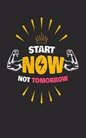 Start Now Not Tomorrow: Bodybuilding Journal, Physical Fitness Journal, Fitness Log Books, Workout Log Books For Men Track Your Progress, Cardio, Weights And More! 6x9 Pape