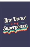 Line Dance Is My Superpower: A 6x9 Inch Softcover Diary Notebook With 110 Blank Lined Pages. Funny Vintage Line Dance Journal to write in. Line Dance Gift and SuperPower Retro D