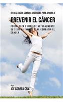 61 Recetas de Comidas Orgánicas Para Ayudar a Prevenir el Cáncer: Fortalezca e Impulse Naturalmente Su Sistema Inmune Para Combatir el Cáncer