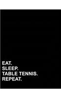 Eat Sleep Table Tennis Repeat: Composition Notebook: Wide Ruled Composition Notebook For Math, Journal For Kids, Teaching Composition, 8.5" x 11", 200 pages(32 Composition Notebook: Wide Ruled)
