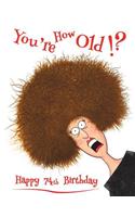 Happy 74th Birthday: You're How Old!? Notebook, Journal, Diary, 365 Lined Pages, Funny Birthday Gifts for 74 Year Olds, Mother or Father, Grandma or Grandpa, Men or Wome
