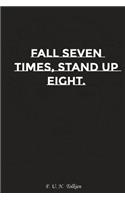 Fall Seven Times Stand Up Eight: Motivation, Notebook, Diary, Journal, Funny Notebooks