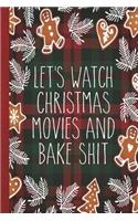 Let's Watch Christmas Movies and Bake Shit