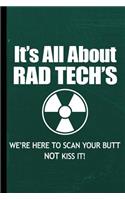 It's All about Rad Tech's We're Here to Scan Your Butt Not Kiss It!