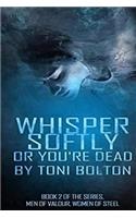 Whisper softly or you're dead.: (2 Men of Valour, Women of Steel)