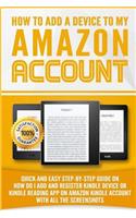 How to Add a Device to my Amazon Account: Simple Step-by-Step Guide on how to Add and Register Kindle device or Kindle Reading App on Amazon Kindle account with all the Screenshots