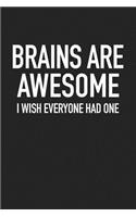 Brains Are Awesome I Wish Everyone Had One: A 6x9 Inch Matte Softcover Journal Notebook with 120 Blank Lined Pages and a Humorous Cover Slogan
