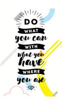Do What You Can with What You Have Where You Are