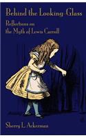 Behind the Looking-Glass: Reflections on the Myth of Lewis Carroll