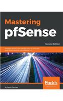 Mastering pfSense - Second Edition: Manage, secure, and monitor your on-premise and cloud network with pfSense 2.4