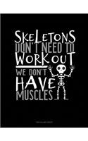 Skeletons Don't Need to Work Out We Don't Have Muscles: Unruled Composition Book(1788 Unruled Composition Book)