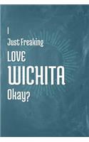 I Just Freaking Love Wichita Okay?