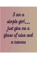 I'm a Simple Girl Just Give Me a Glass of Wine and a Canvas: 8x10 Undated Planner for Women Artists